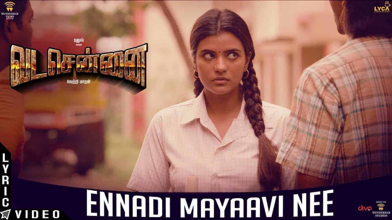 Ennadi Maayavi Nee Song Lyrics From Vada Chennai