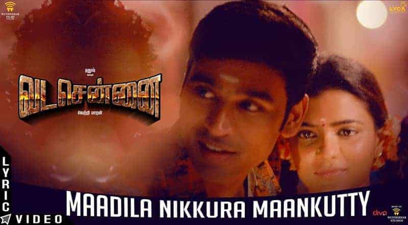 Maadila Nikkura Maankutty Song Lyrics From Vada Chennai